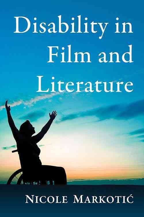 Disability in Film and Literature by Nicole Markotic