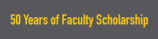 50 Years of Faculty Scholarship