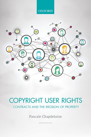 Book Cover - Copyright User Rights: Contracts and the Erosion of Property