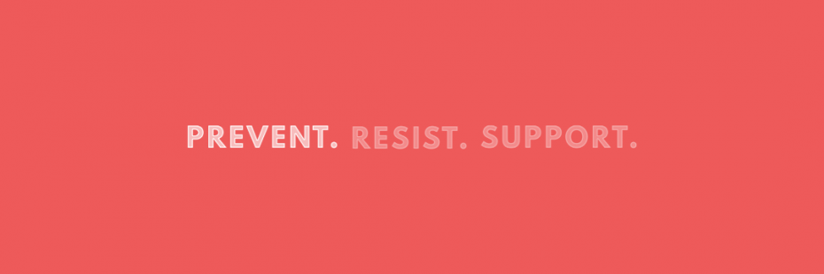 Prevent. (with faded text that says Resist. Support.)