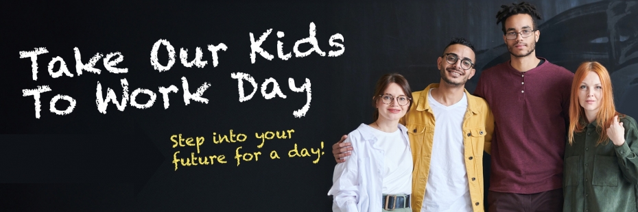 Take Our Kids to Work Day November 1 Step into your future