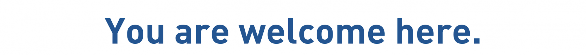 White image with blue text that reads, "you are welcome here."