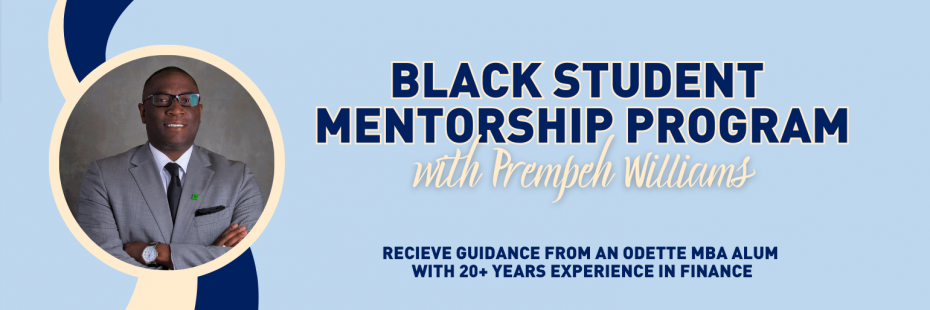 Graphic with a photo of Prem Willams and the words: "Black Student Mentorship Program with Prempeh Williams, Recieve guidance from an Odette MBA alum  with 20+ years experience in finance"