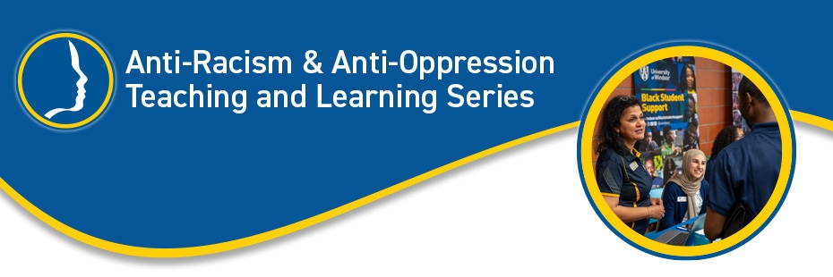 Anti-Racism & Anti-Oppression Teaching and Learning Series
