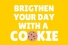 Brighten your day with a cookie