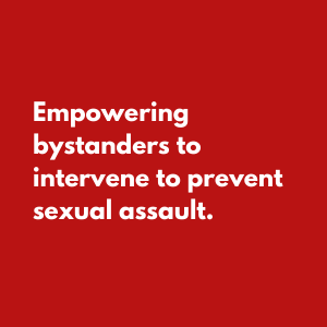 Empowering bystanders to intervene to prevent sexual assault.