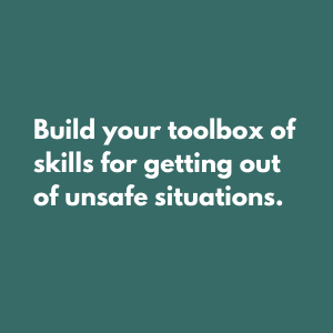 Build your toolbox of skills for getting out of unsafe situations.