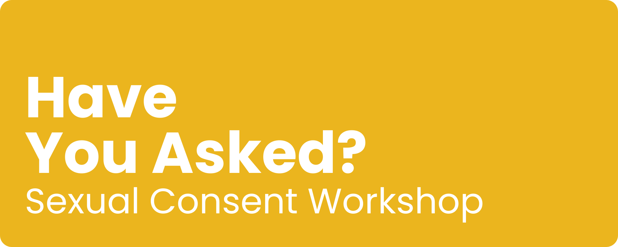 Have You Asked? - Sexual Consent Workshop