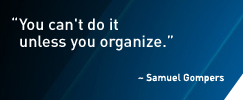 Samuel Gompers quote - You can't do it unless you organize.