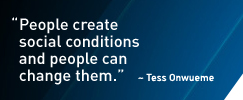 A quote from Tess Onwueme. People create social conditions and people can change them.