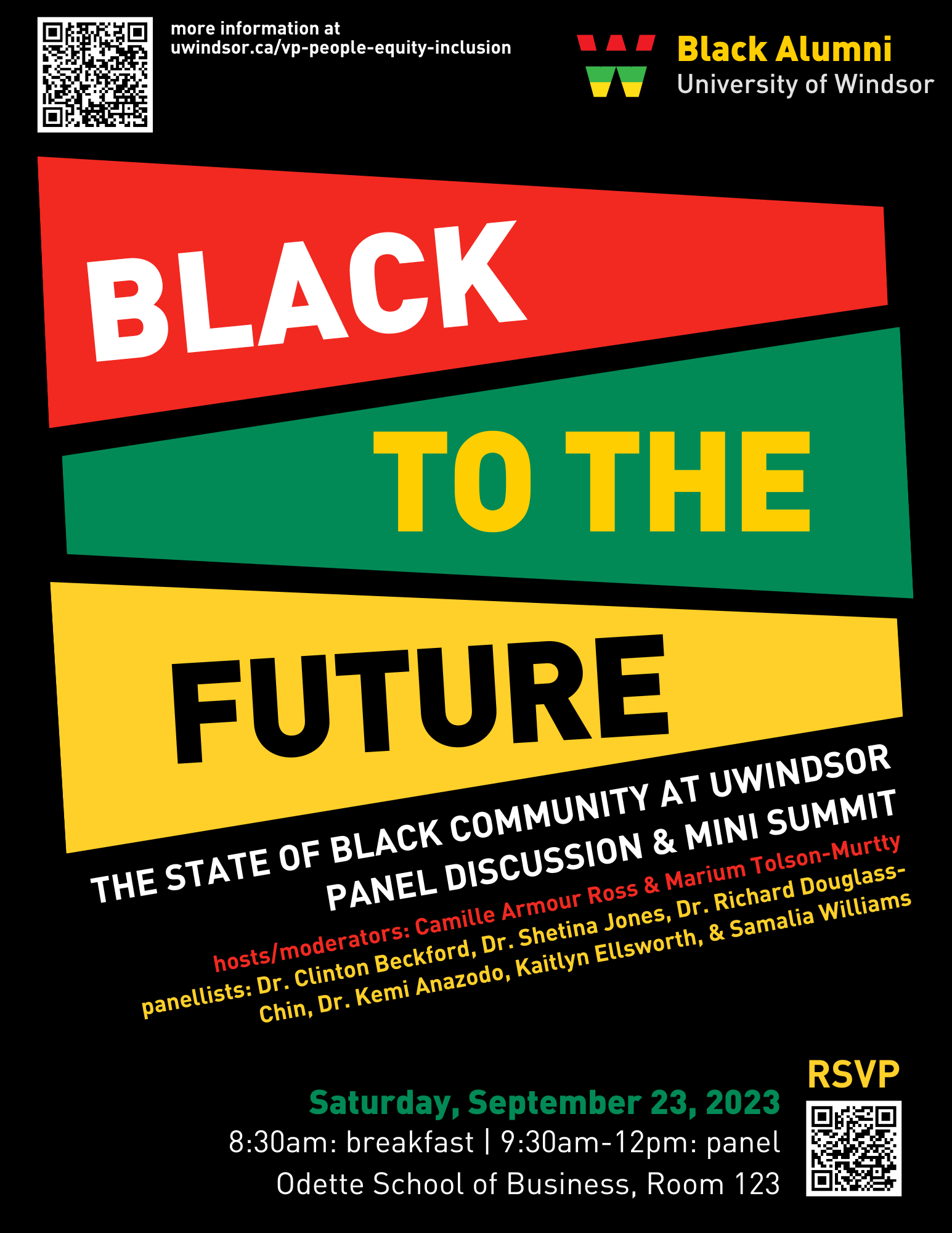 Red green and yellow banners with text Black to the Future The State of Black Community at UWindsor Panel Discussion & mini summit hosts/moderators: Camille Armour Ross and Marium Tolson-Murtty | Panellists: Dr. Clinton Beckford, Dr. Shetina Jones, Dr. Richard Douglass-Chin, Dr. Kemi Anazodo, Kaitlyn Ellsworth, Samalia Williams more information at uwindsor.ca/vp-people-equity-inclusion Black Alumni University of Windsor logo. Saturday, September 23 2023 University of Windsor 8:30am-12pm RSVP 