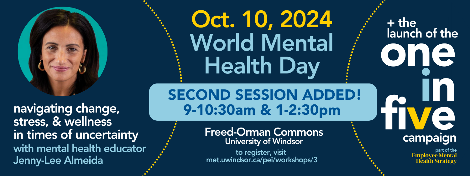 Banner for Oct. 10 2024 World Mental heath Day 9am-1030am Freed Orman Second session added 1-2:30pm Commons University of Windsor. For more information and to register, visit uwindsor.ca/vp-people-equity-inclusion. Picture of Jenny-Lee Almeida. Navigating change, stress, and wellness in times of uncertainty. With mental health educator Jenny-Lee Almeida. + the launch of the one in five campaign, part of the Employee Mental Health Strategy